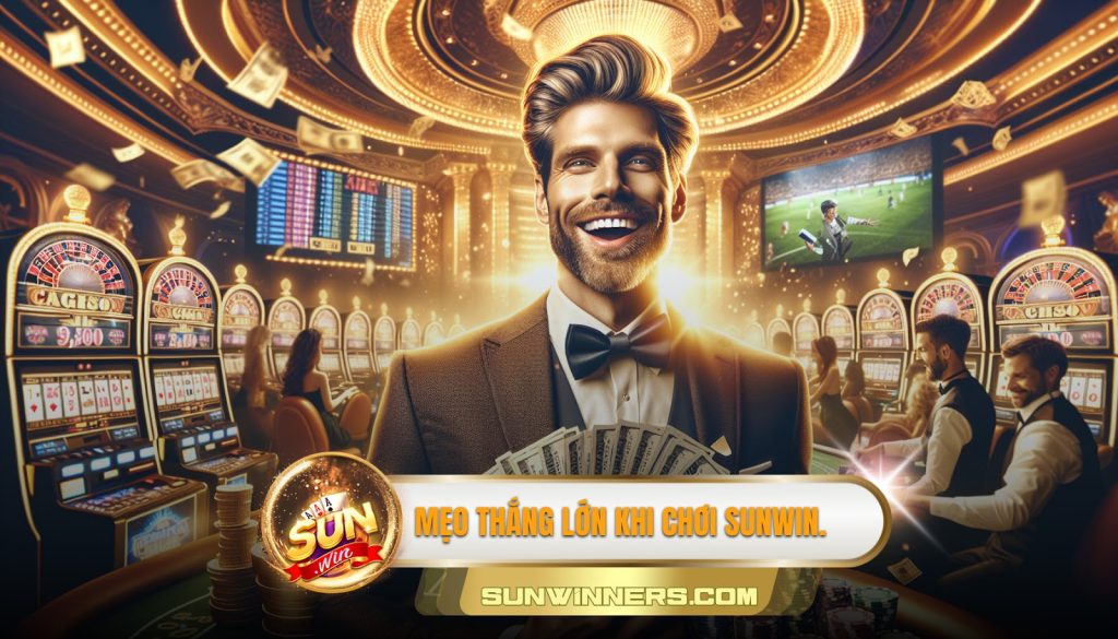 Mẹo thắng lớn khi chơi Sunwin