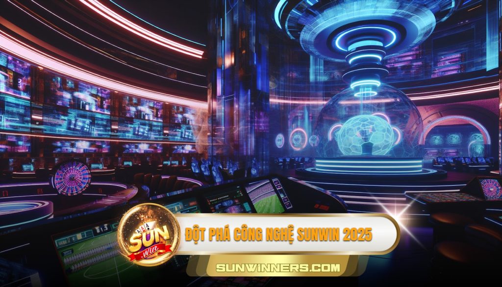 Đột phá công nghệ Sunwin 2025