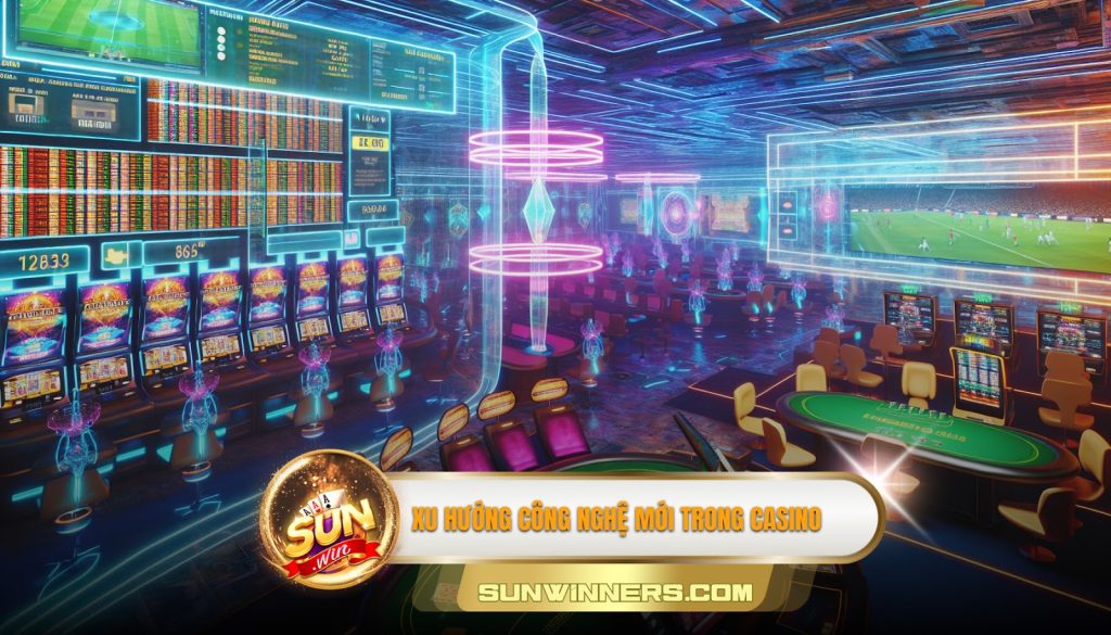 Xu hướng công nghệ mới trong casino