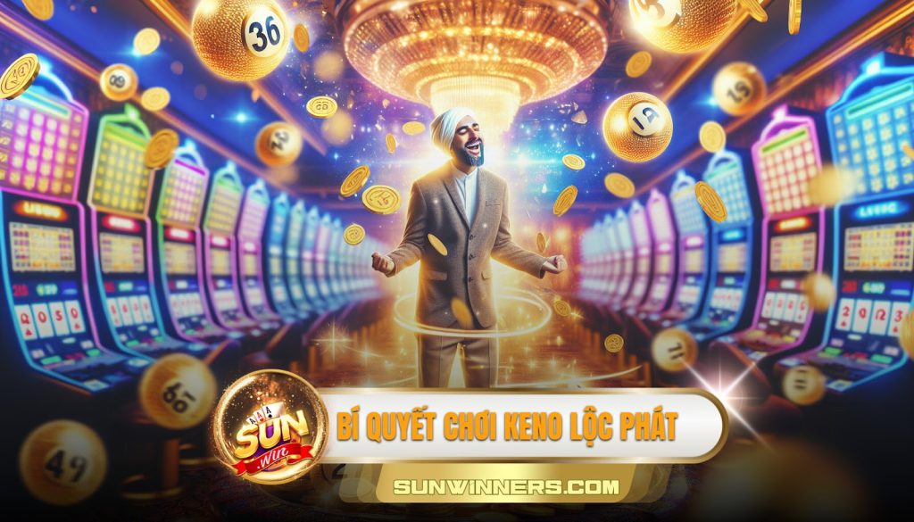 Bí quyết chơi keno lộc phát